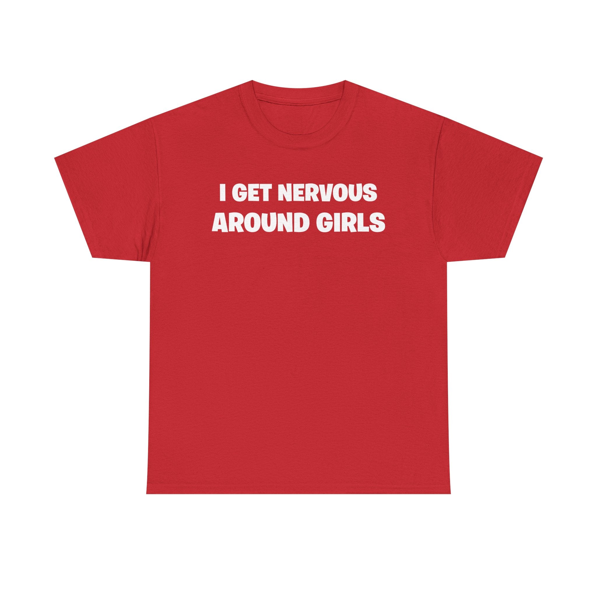I Get Nervous Around Girls Tee — Funny Relatable Graphic T-Shirt