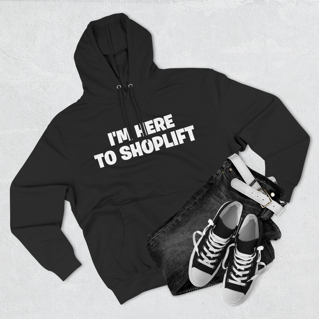 I'm Here to Shoplift Hoodie — Funny Pullover