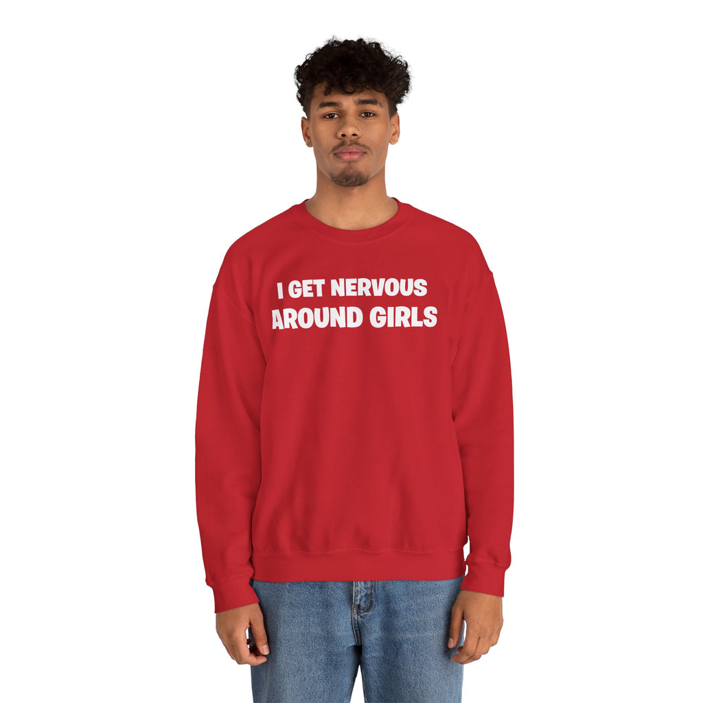 Crewneck Sweatshirt - "I Get Nervous Around Girls" Funny Graphic Pullover