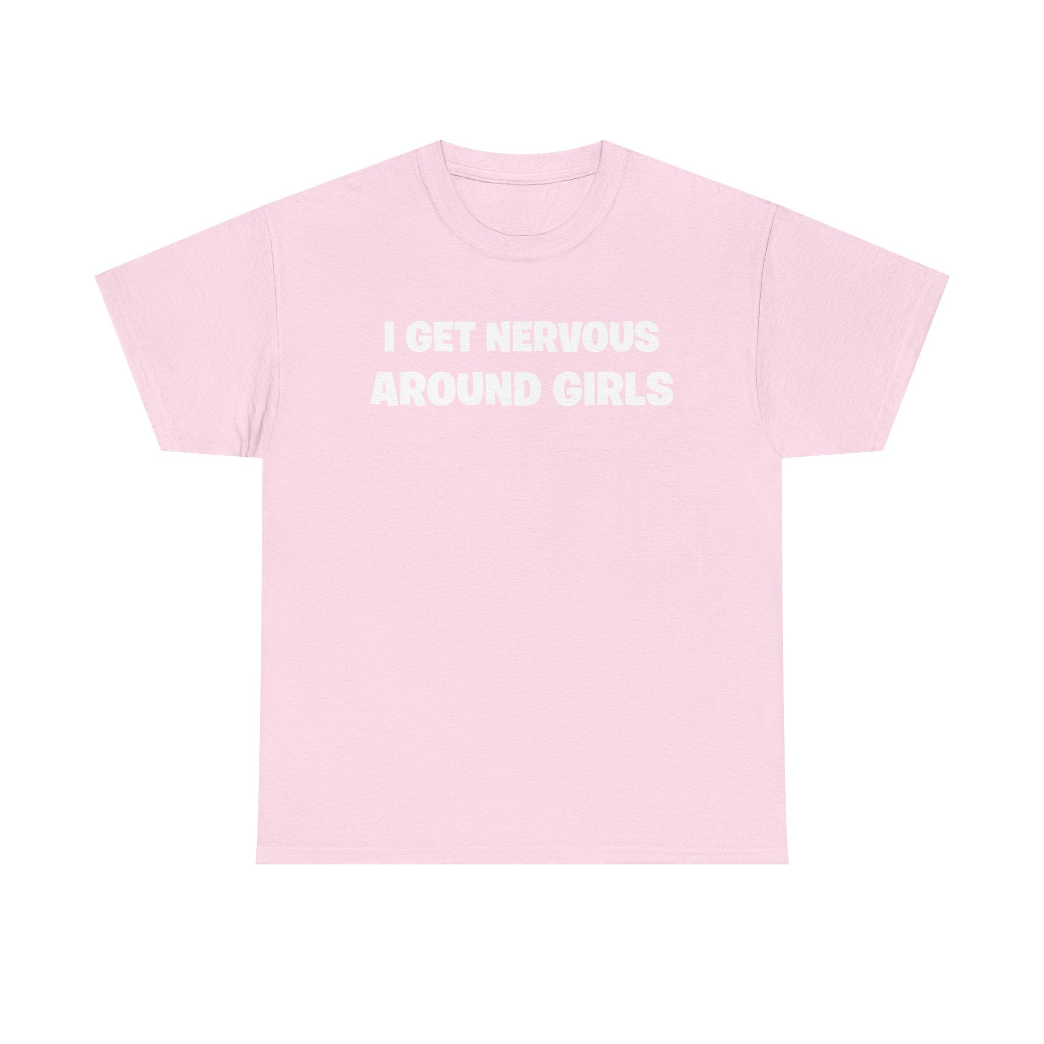 I Get Nervous Around Girls Tee — Funny Relatable Graphic T-Shirt