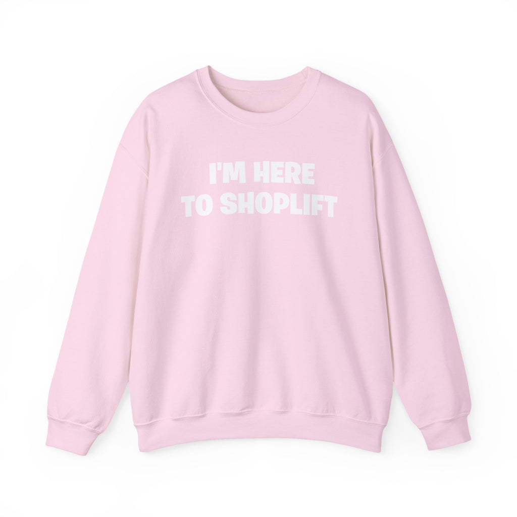 Crewneck Sweatshirt — "I'm Here To Shoplift" Funny Pullover