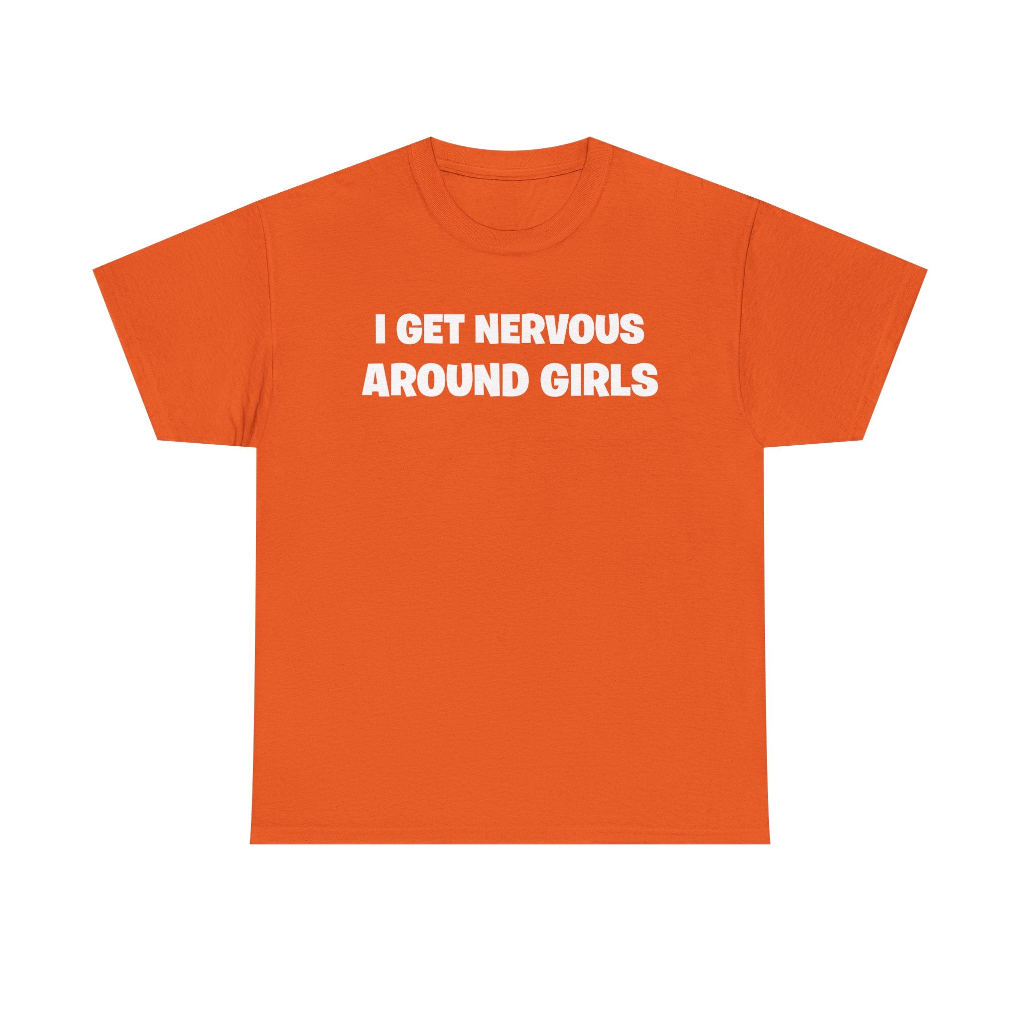 I Get Nervous Around Girls Tee — Funny Relatable Graphic T-Shirt