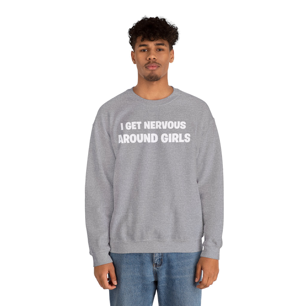Crewneck Sweatshirt - "I Get Nervous Around Girls" Funny Graphic Pullover