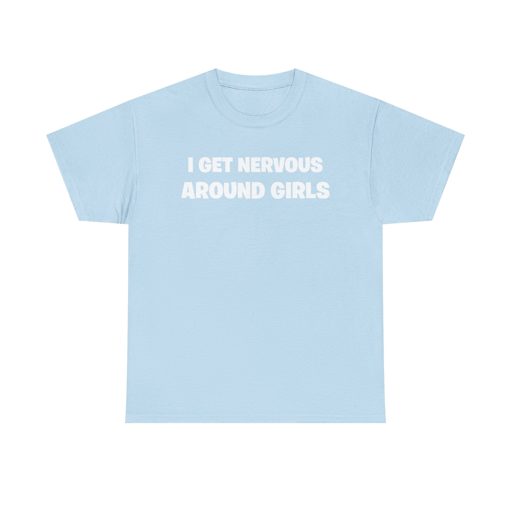 I Get Nervous Around Girls Tee — Funny Relatable Graphic T-Shirt