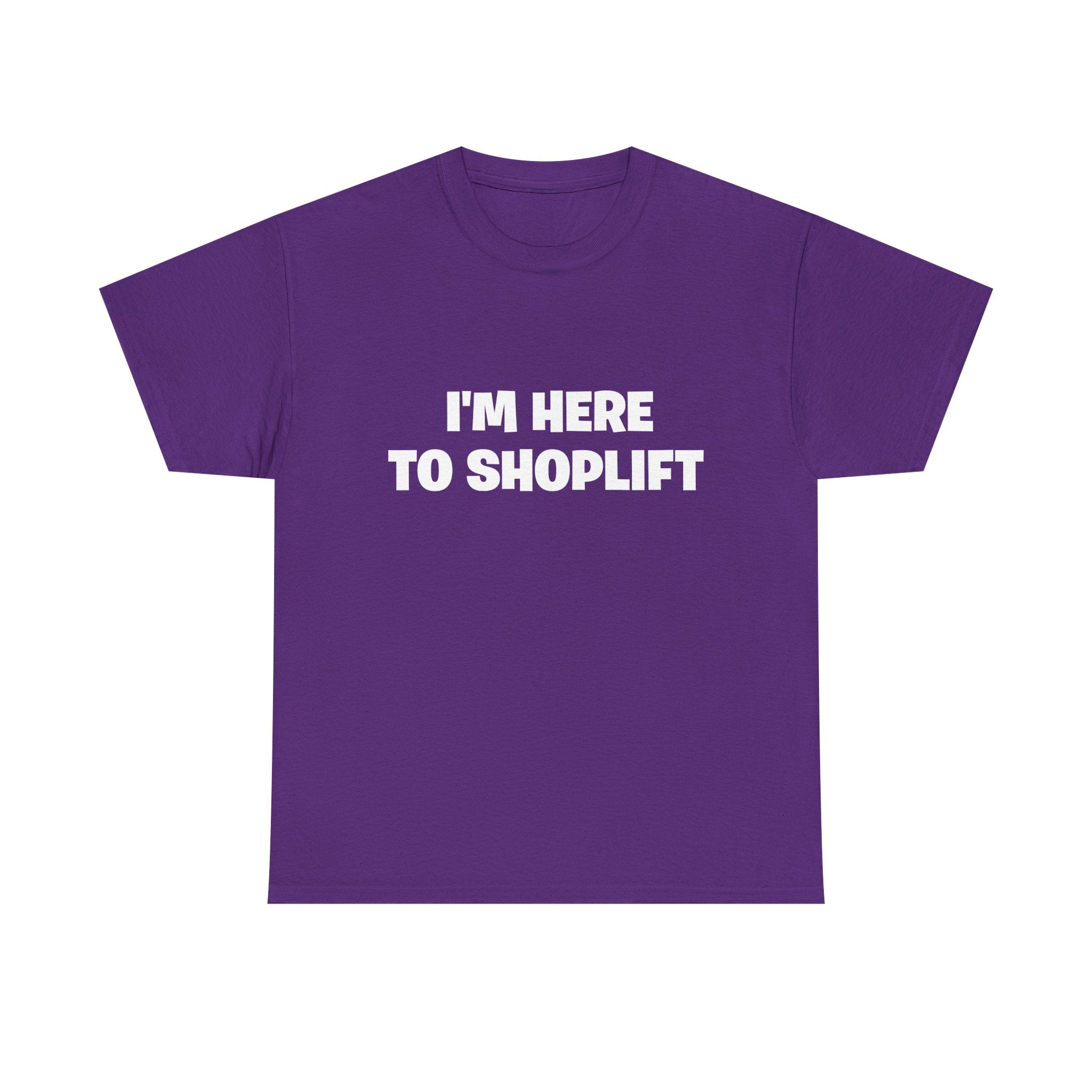 I'm Here to Shoplift T‑Shirt