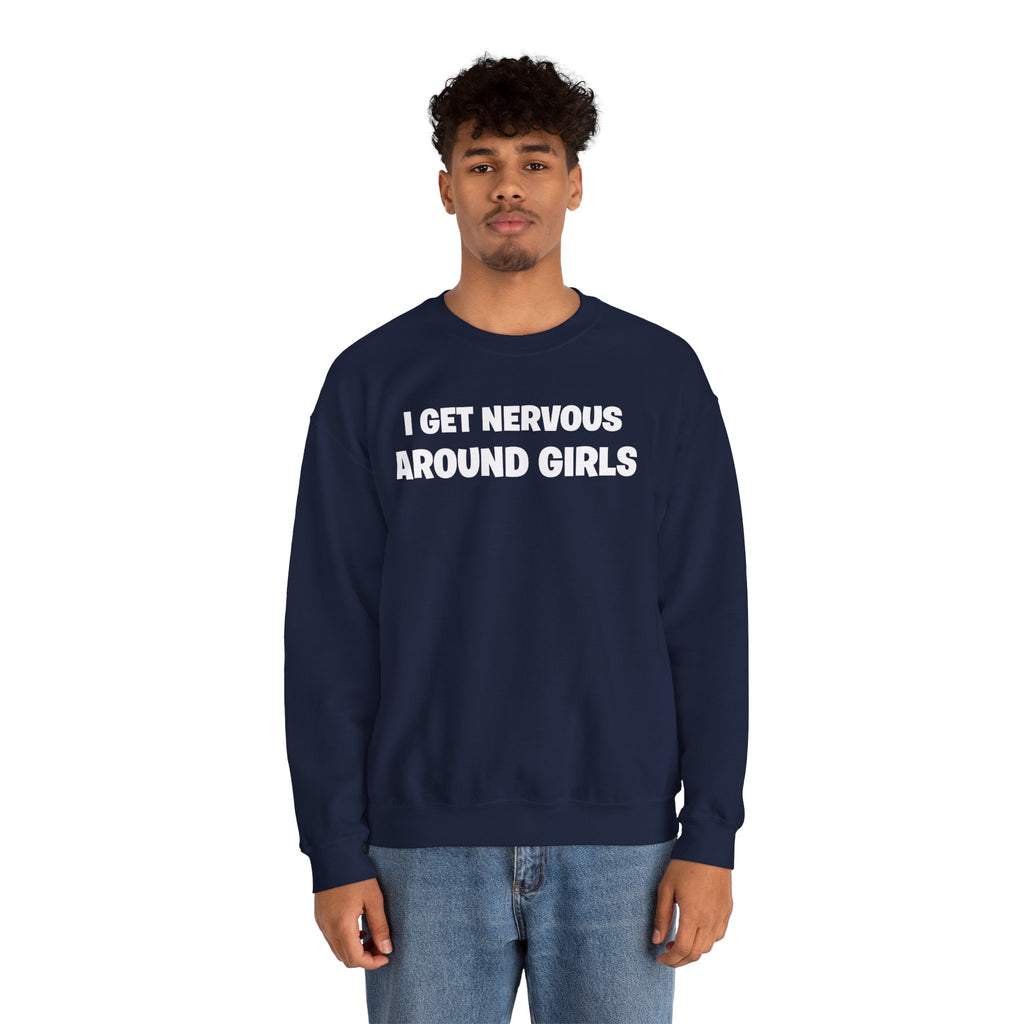 Crewneck Sweatshirt - "I Get Nervous Around Girls" Funny Graphic Pullover