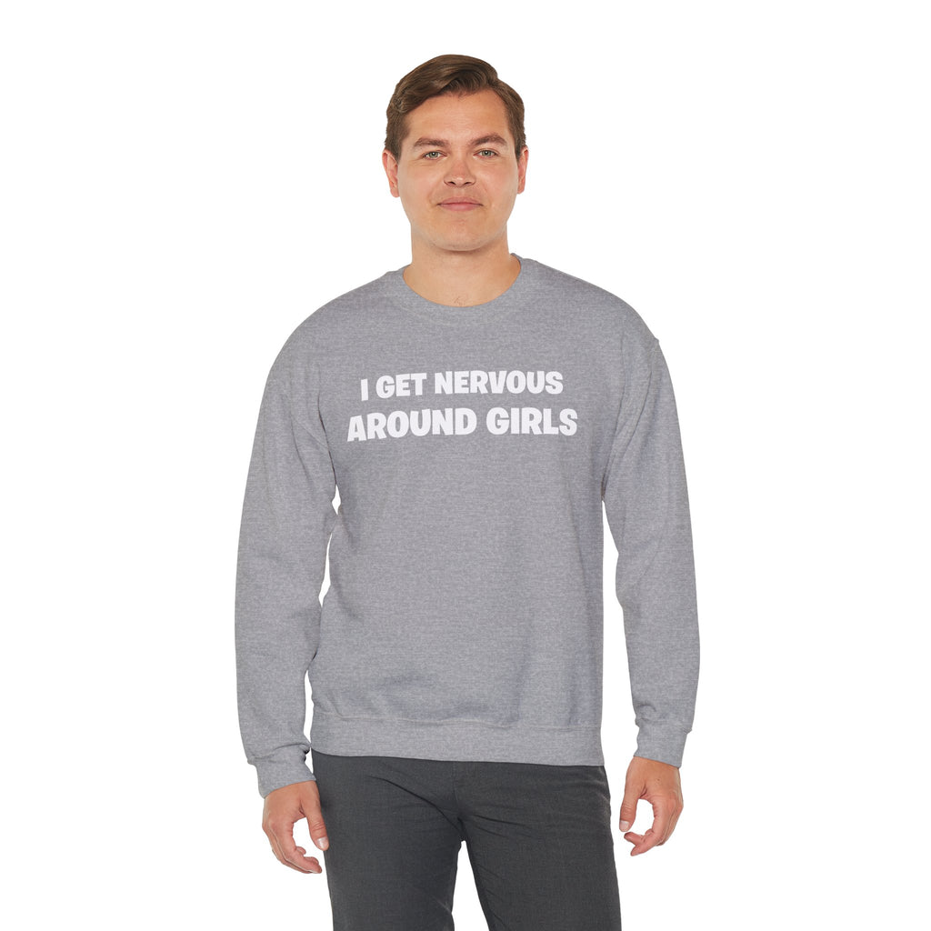 Crewneck Sweatshirt - "I Get Nervous Around Girls" Funny Graphic Pullover