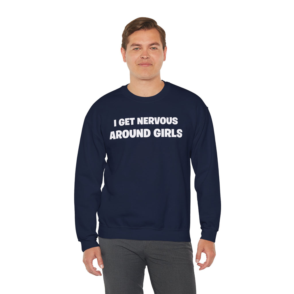 Crewneck Sweatshirt - "I Get Nervous Around Girls" Funny Graphic Pullover