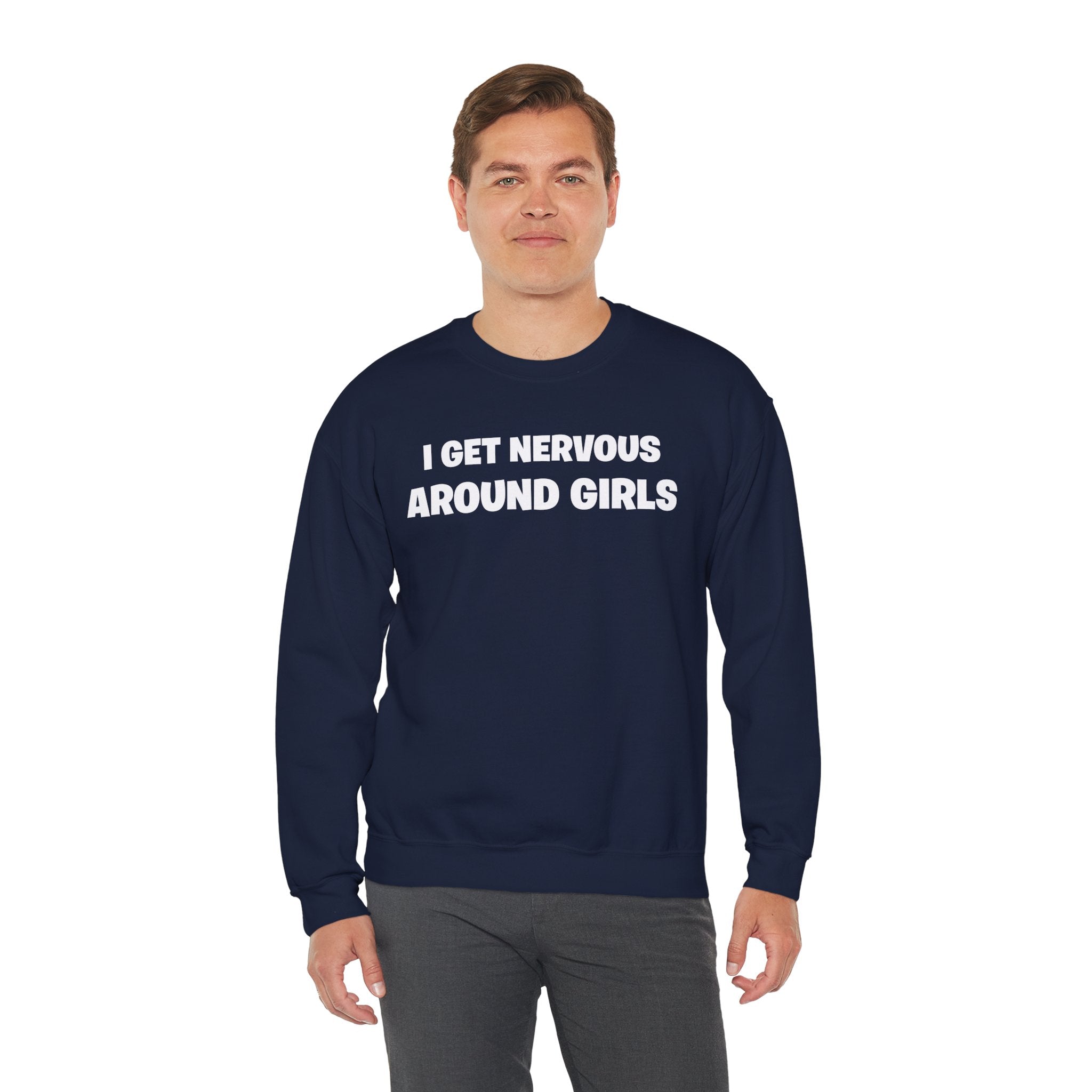 Crewneck Sweatshirt - "I Get Nervous Around Girls" Funny Graphic Pullover