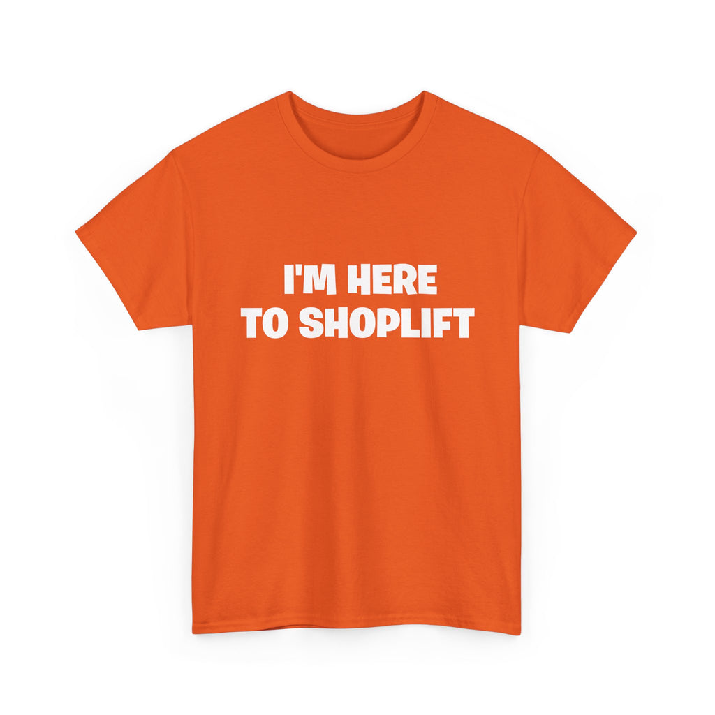 I'm Here to Shoplift T‑Shirt