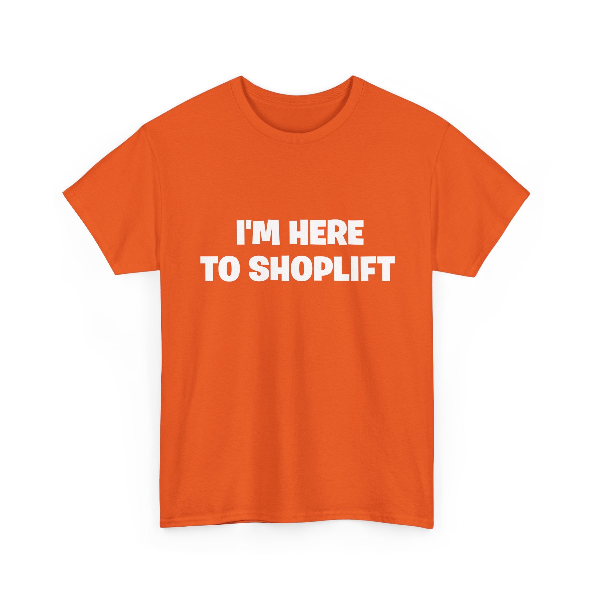 I'm Here to Shoplift T‑Shirt