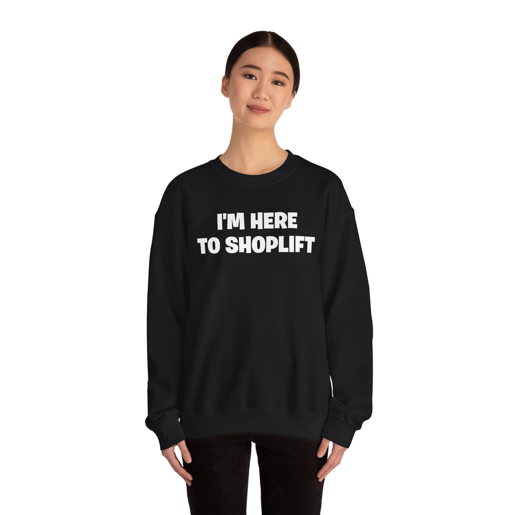 Crewneck Sweatshirt — "I'm Here To Shoplift" Funny Pullover