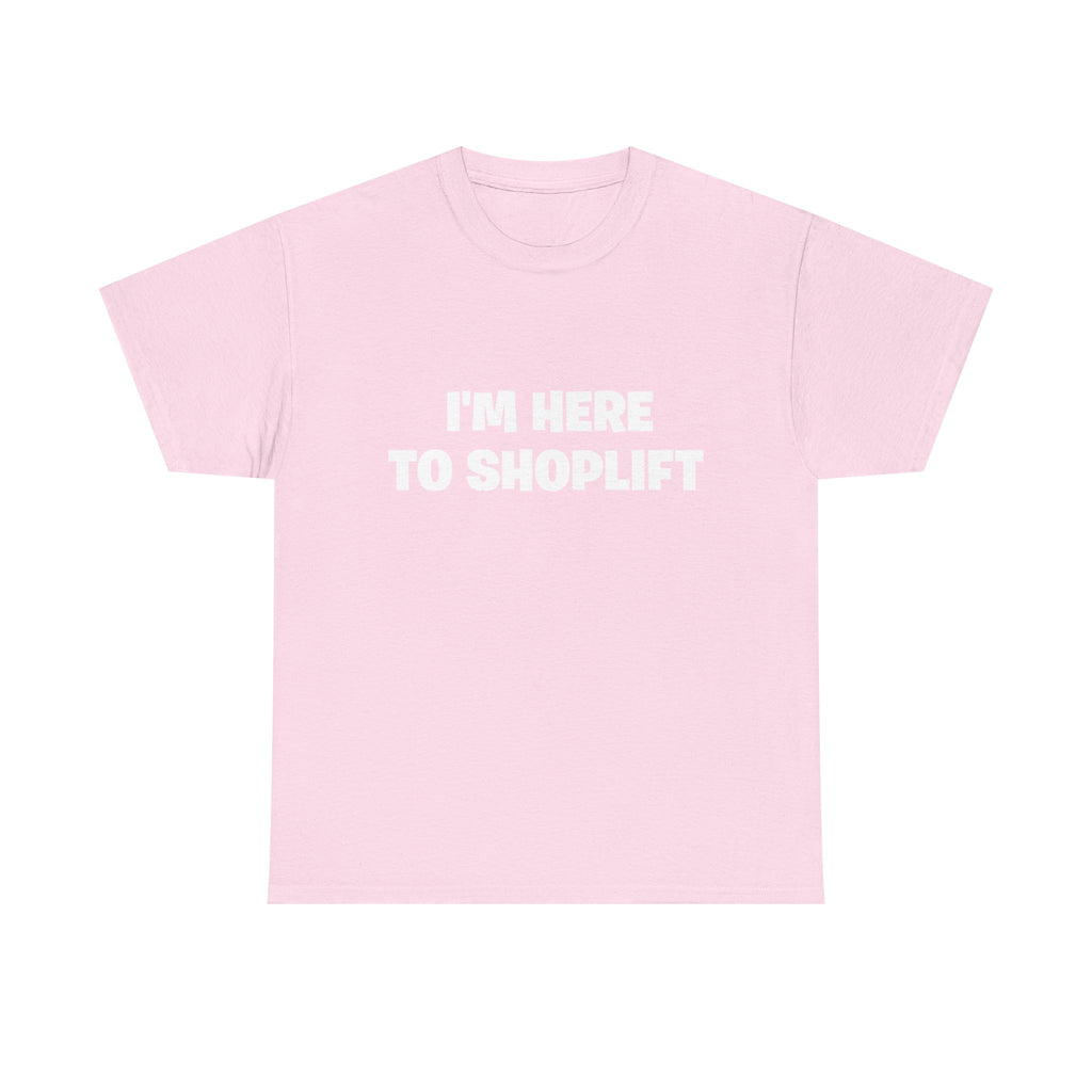 I'm Here to Shoplift T‑Shirt