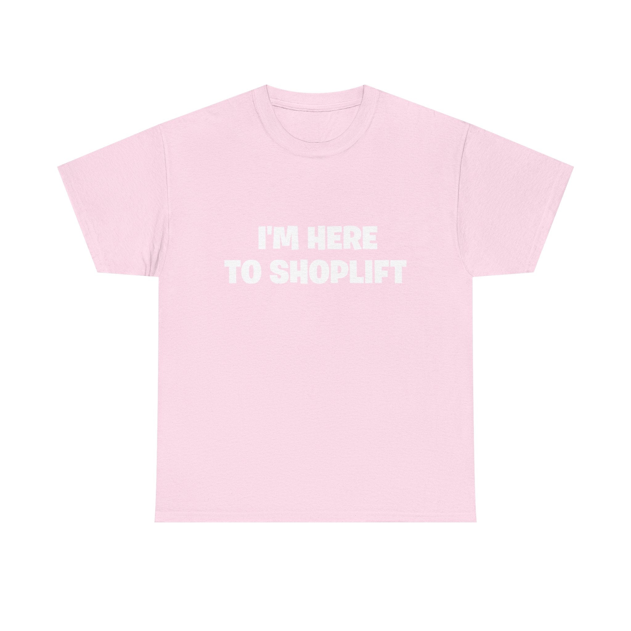 I'm Here to Shoplift T‑Shirt