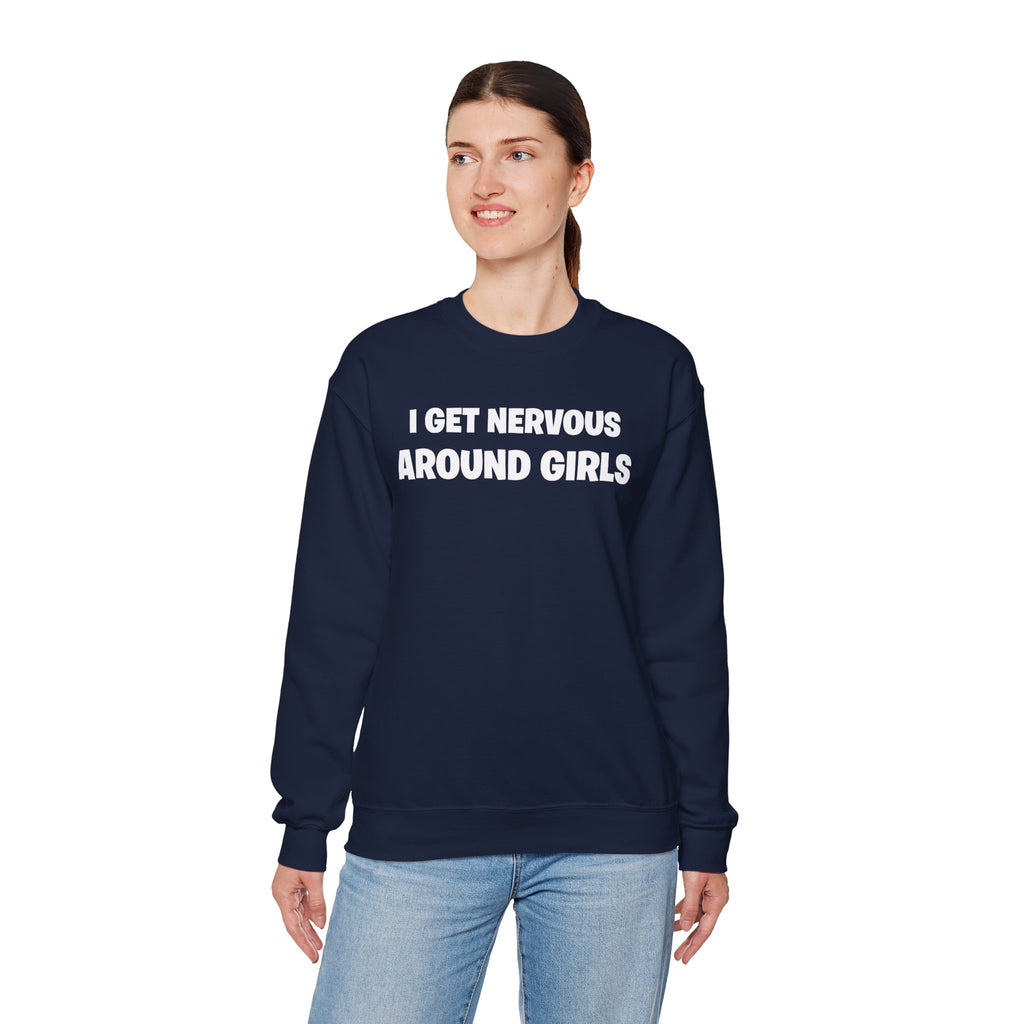 Crewneck Sweatshirt - "I Get Nervous Around Girls" Funny Graphic Pullover
