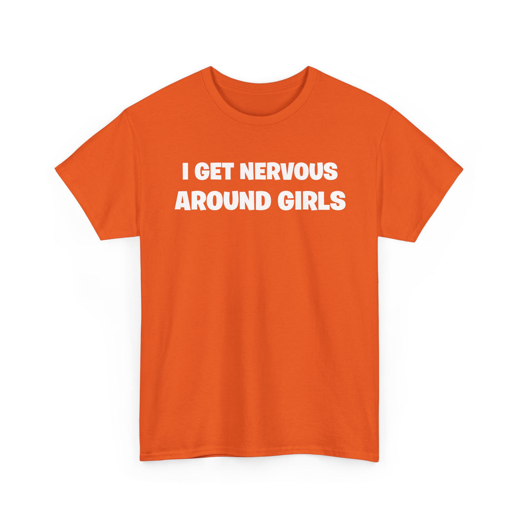 I Get Nervous Around Girls Tee — Funny Relatable Graphic T-Shirt