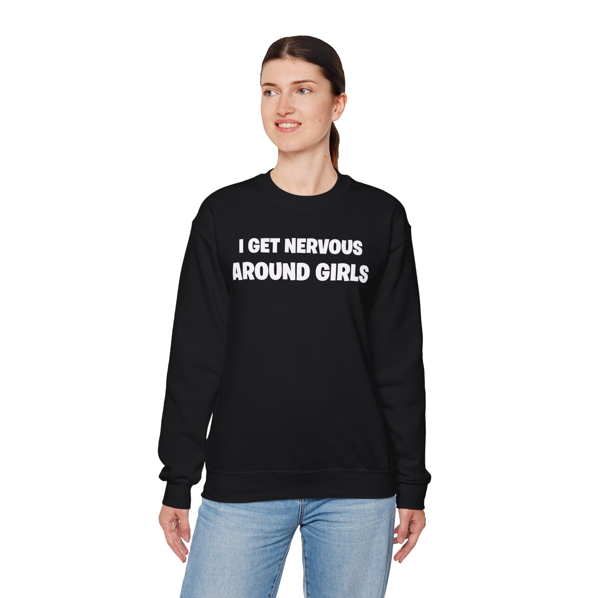 Crewneck Sweatshirt - "I Get Nervous Around Girls" Funny Graphic Pullover
