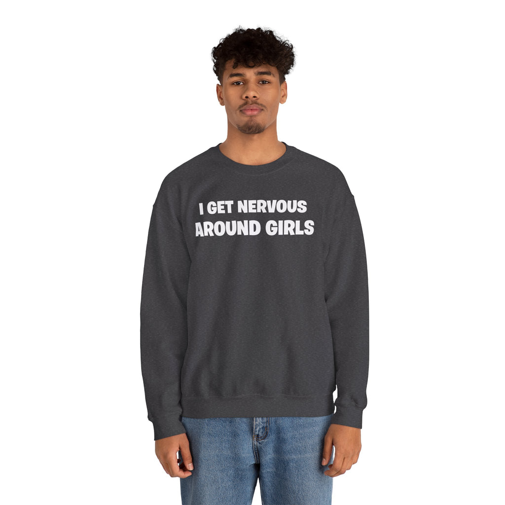 Crewneck Sweatshirt - "I Get Nervous Around Girls" Funny Graphic Pullover