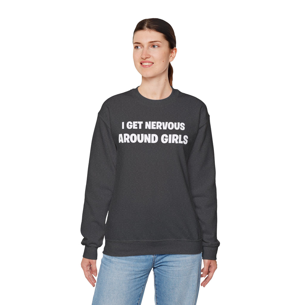 Crewneck Sweatshirt - "I Get Nervous Around Girls" Funny Graphic Pullover