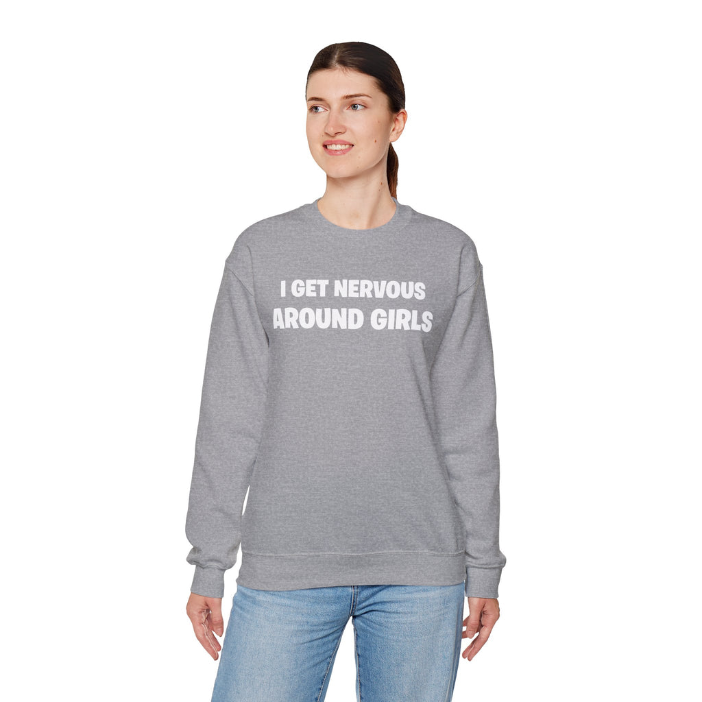 Crewneck Sweatshirt - "I Get Nervous Around Girls" Funny Graphic Pullover