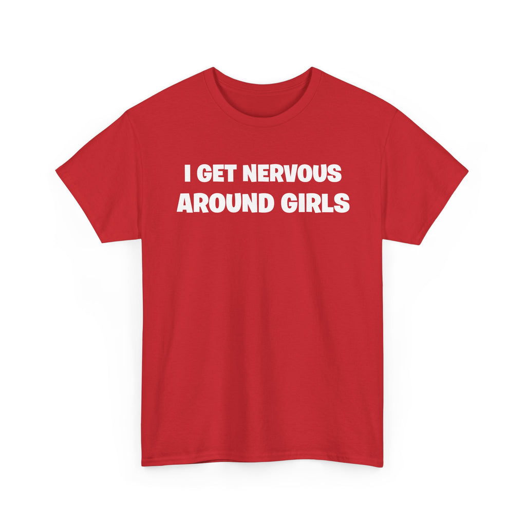 I Get Nervous Around Girls Tee — Funny Relatable Graphic T-Shirt