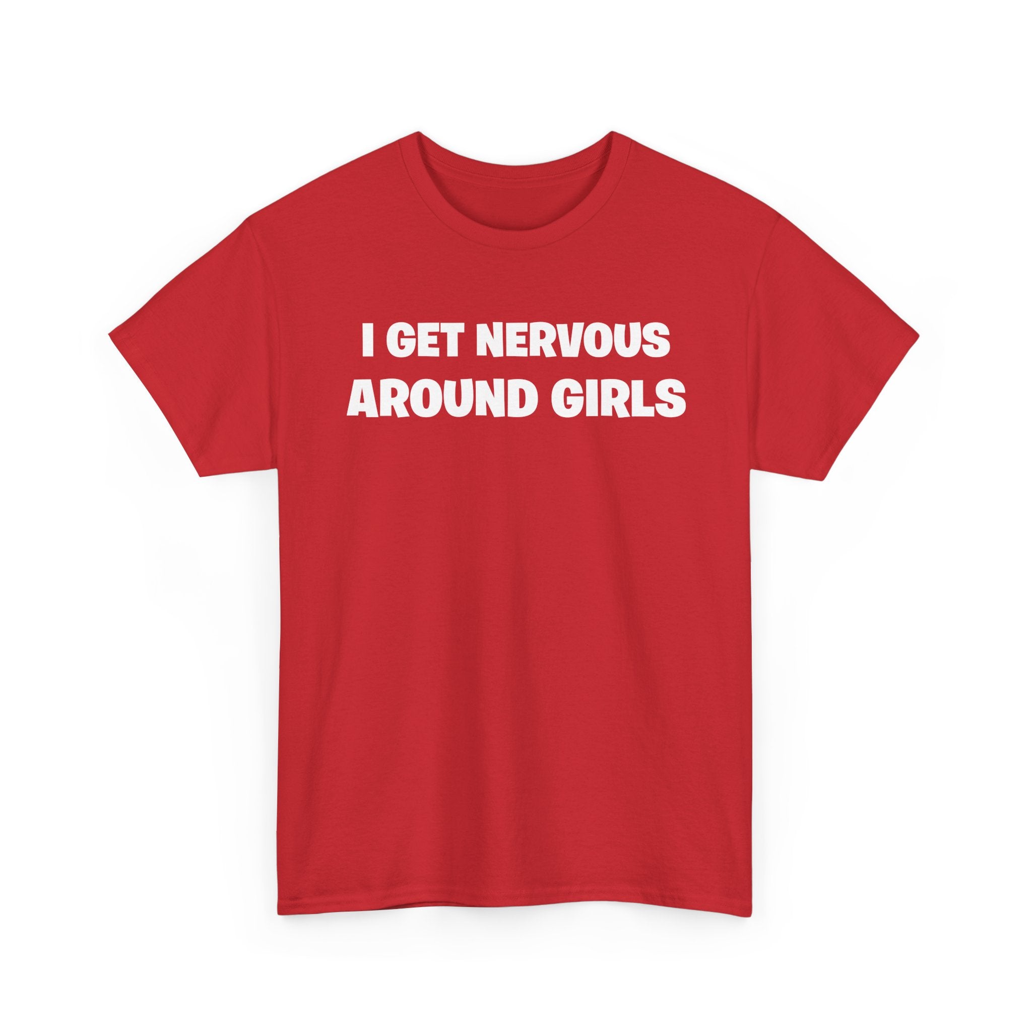 I Get Nervous Around Girls Tee — Funny Relatable Graphic T-Shirt
