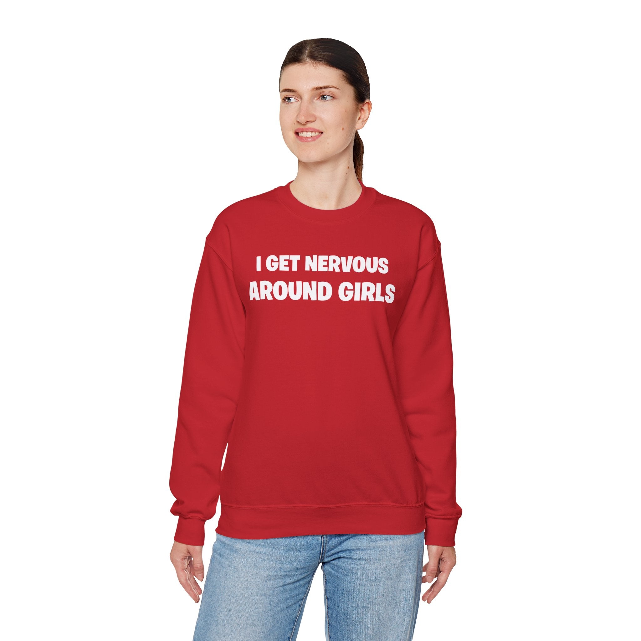 Crewneck Sweatshirt - "I Get Nervous Around Girls" Funny Graphic Pullover