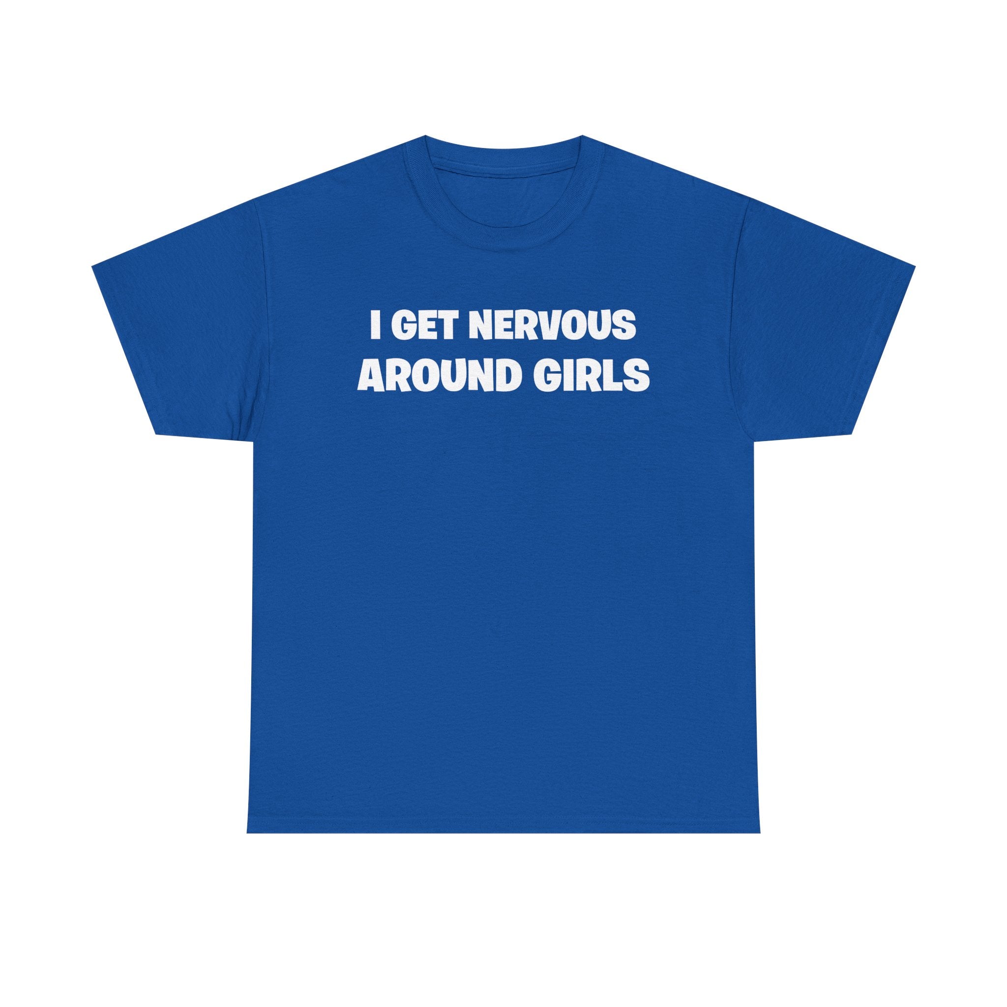 I Get Nervous Around Girls Tee — Funny Relatable Graphic T-Shirt