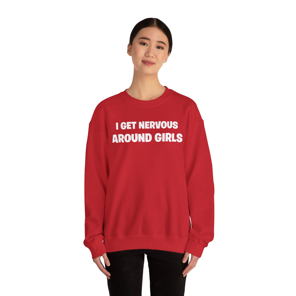 Crewneck Sweatshirt - "I Get Nervous Around Girls" Funny Graphic Pullover