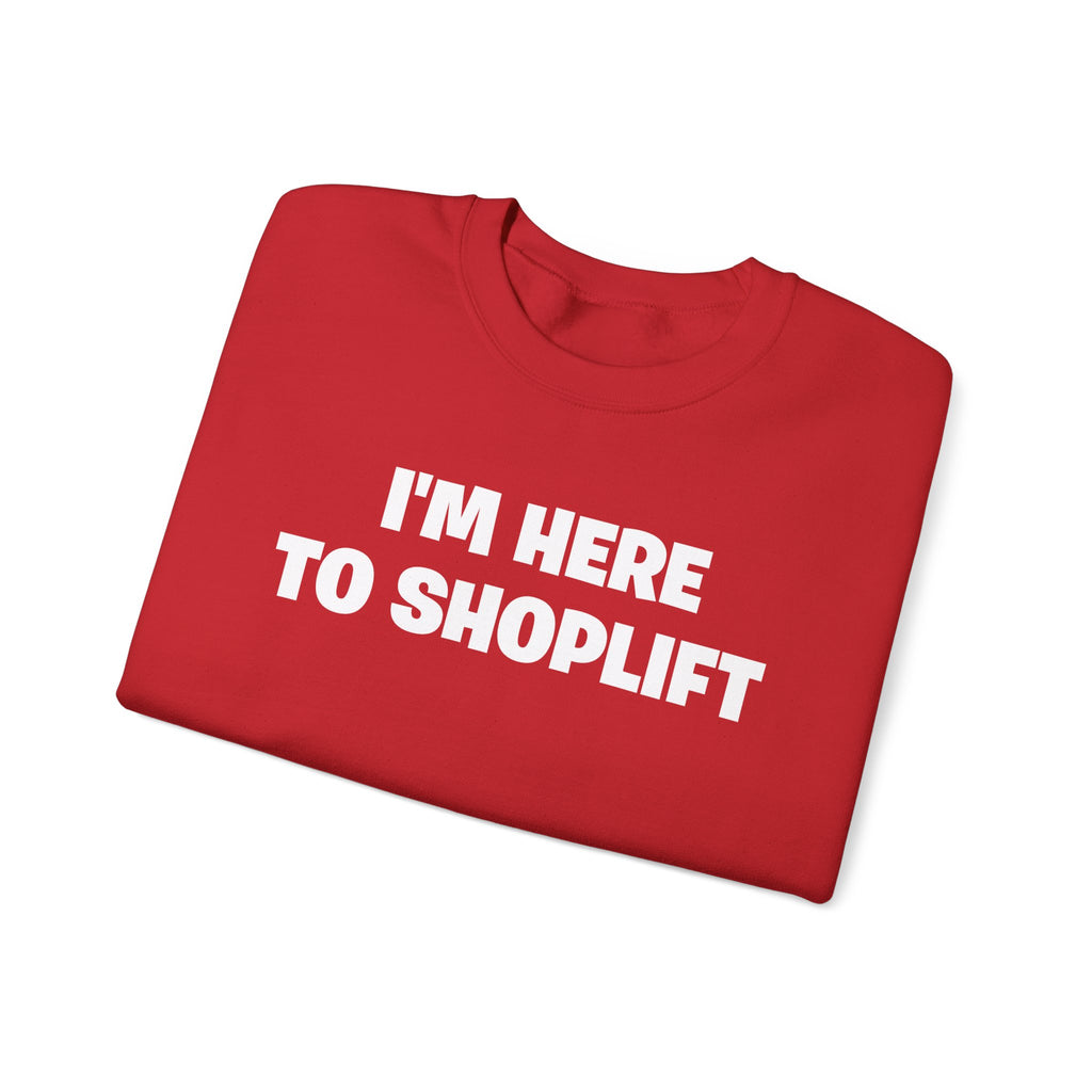 Crewneck Sweatshirt — "I'm Here To Shoplift" Funny Pullover