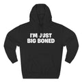 I'm Just Big Boned Hoodie — Funny Comfort Fleece Pullover