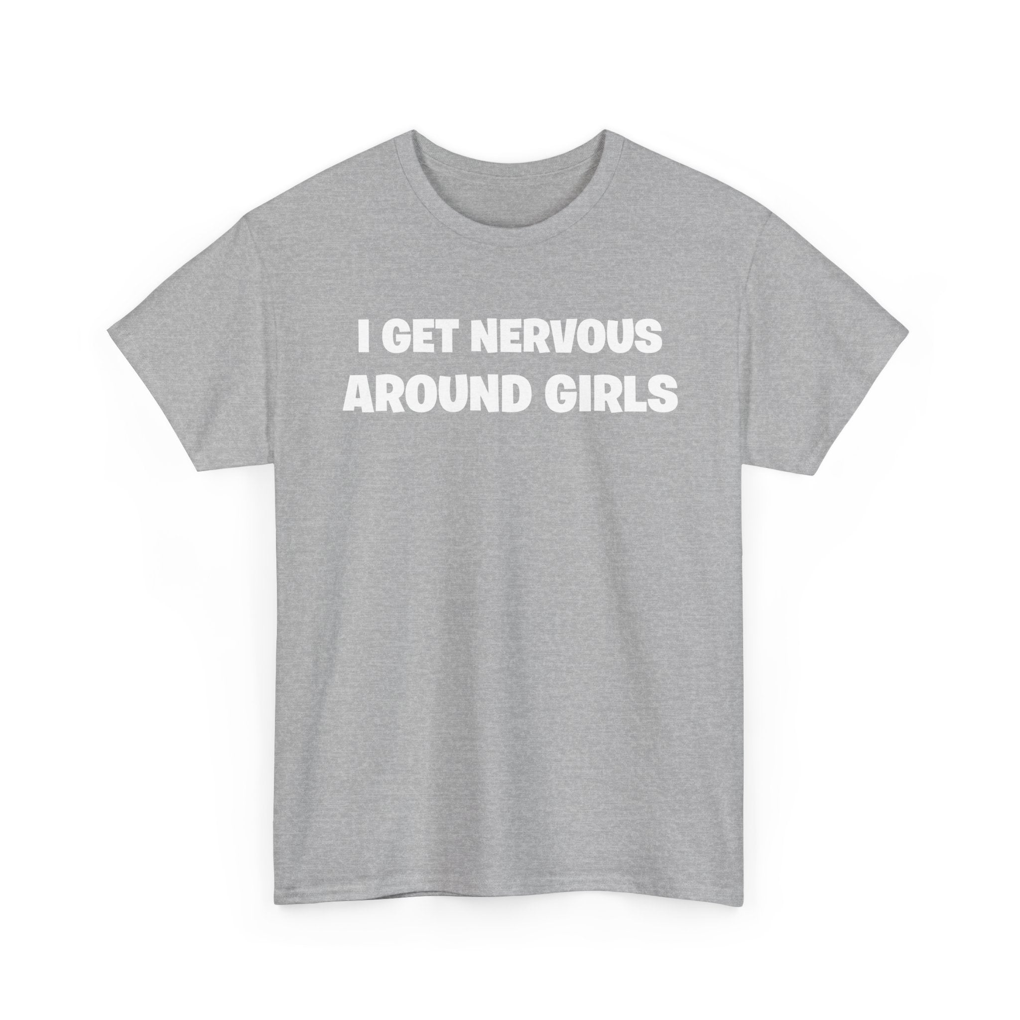 I Get Nervous Around Girls Tee — Funny Relatable Graphic T-Shirt