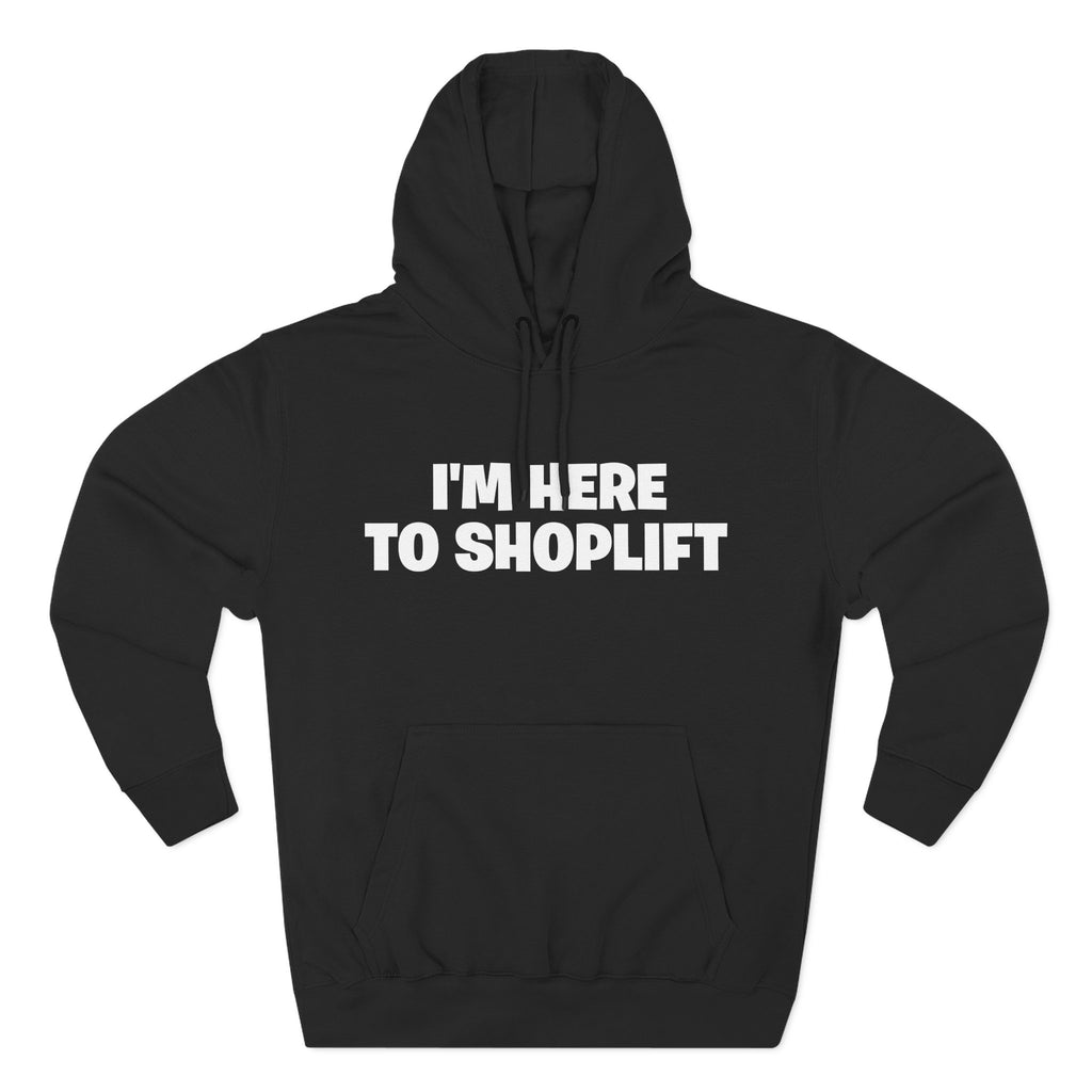 I'm Here to Shoplift Hoodie — Funny Pullover