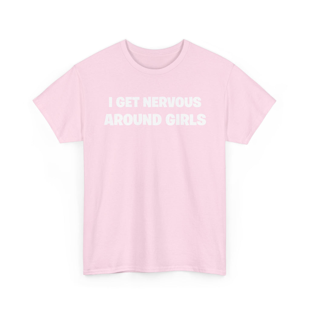 I Get Nervous Around Girls Tee — Funny Relatable Graphic T-Shirt