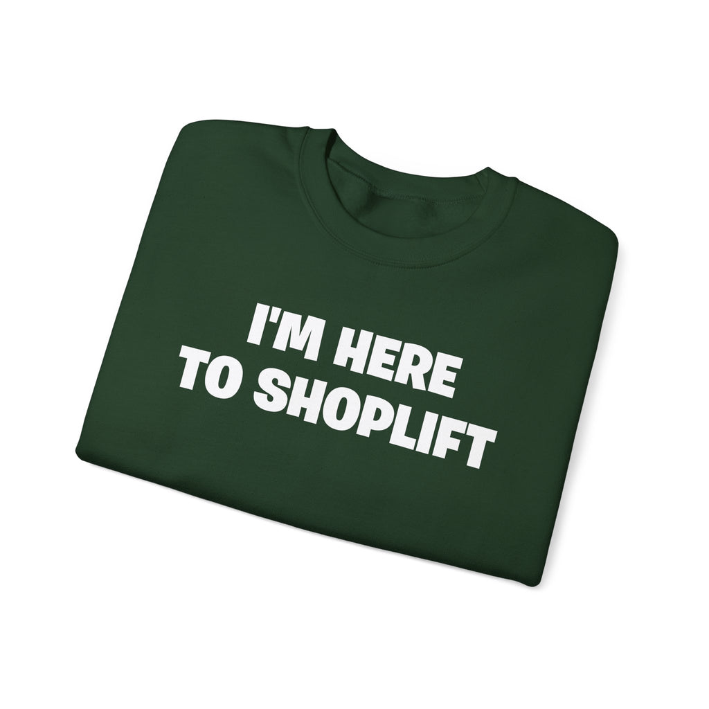 Crewneck Sweatshirt — "I'm Here To Shoplift" Funny Pullover
