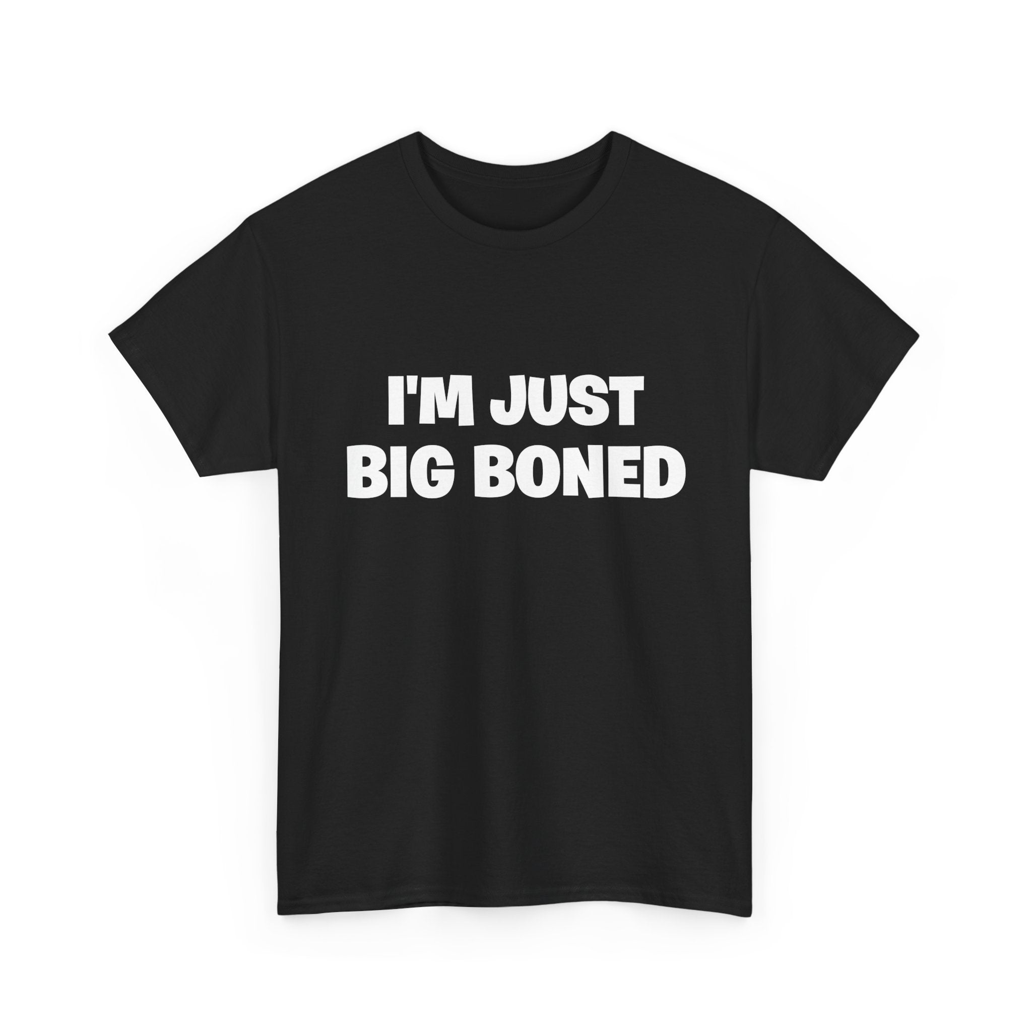I'm Just Big Boned T-Shirt — Funny Graphic Tee