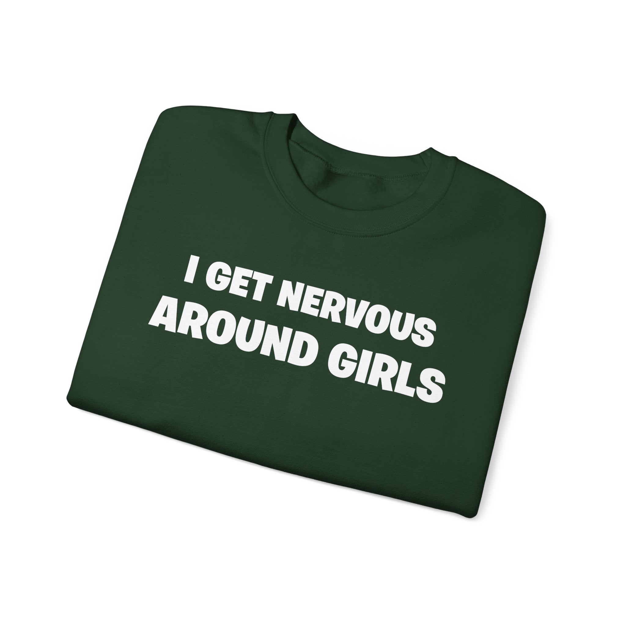 Crewneck Sweatshirt - "I Get Nervous Around Girls" Funny Graphic Pullover