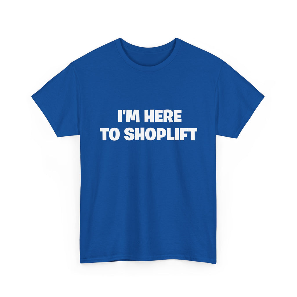 I'm Here to Shoplift T‑Shirt