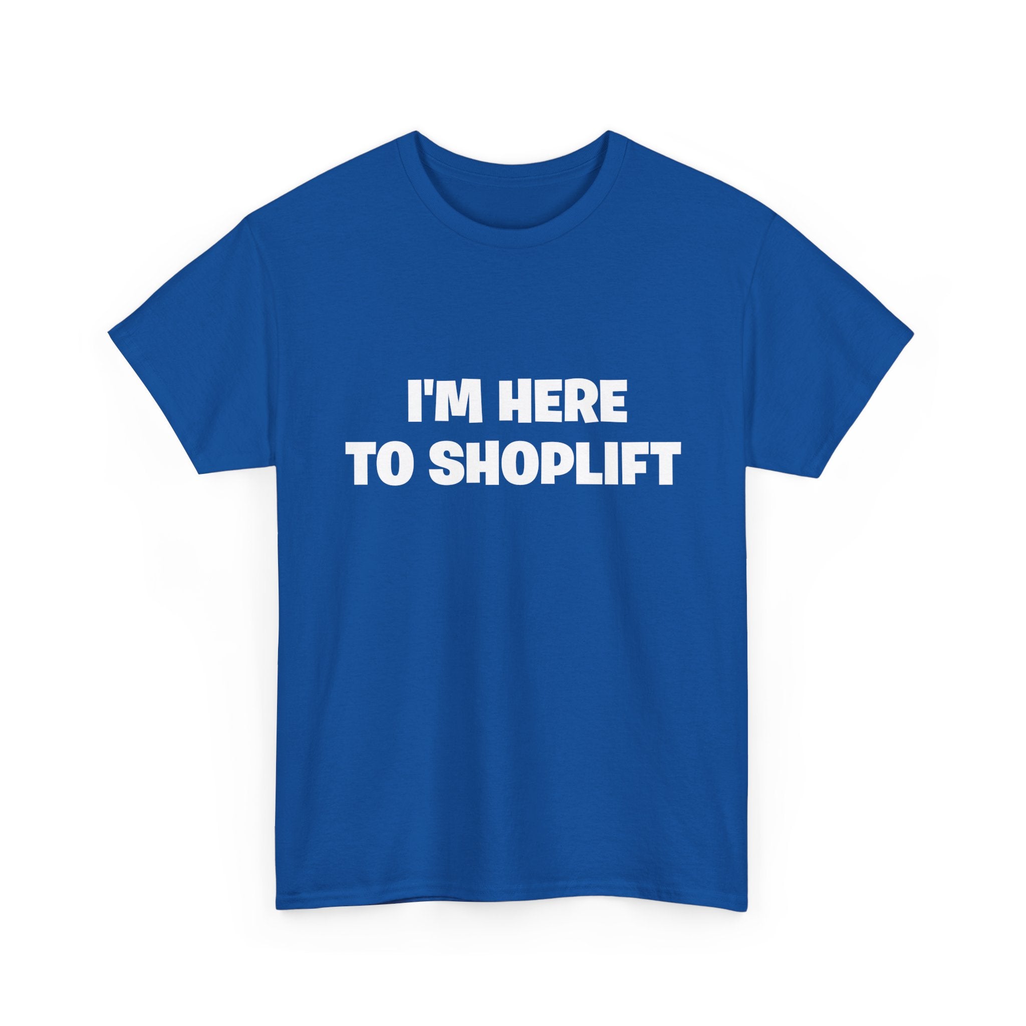 I'm Here to Shoplift T‑Shirt