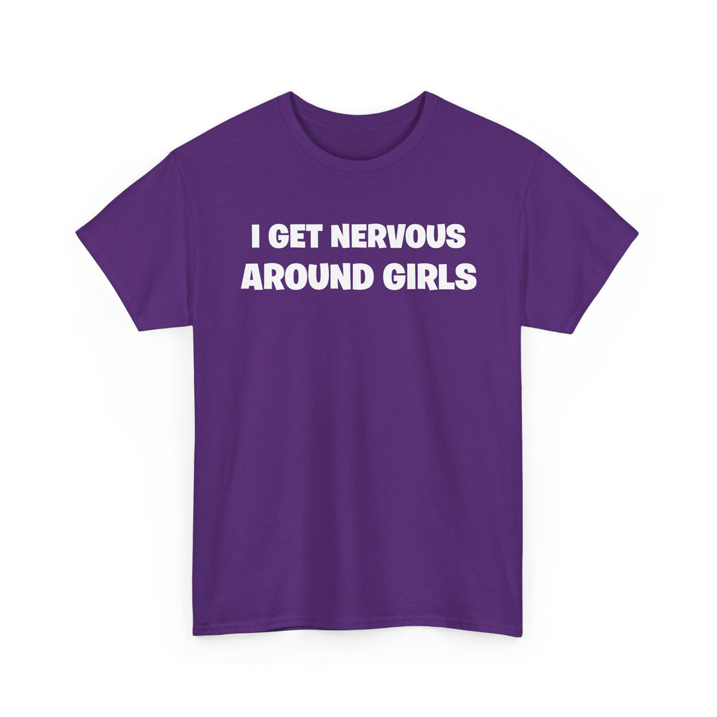I Get Nervous Around Girls Tee — Funny Relatable Graphic T-Shirt
