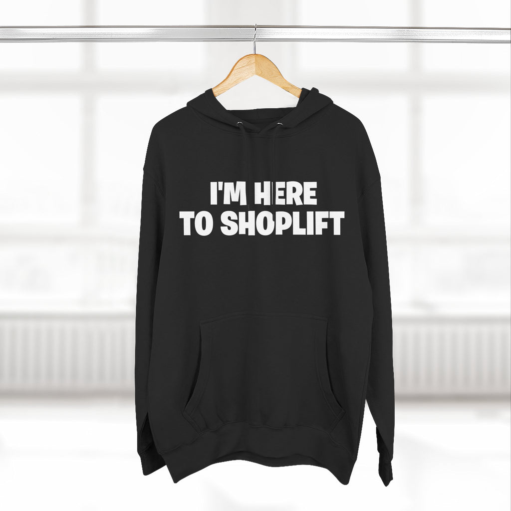 I'm Here to Shoplift Hoodie — Funny Pullover