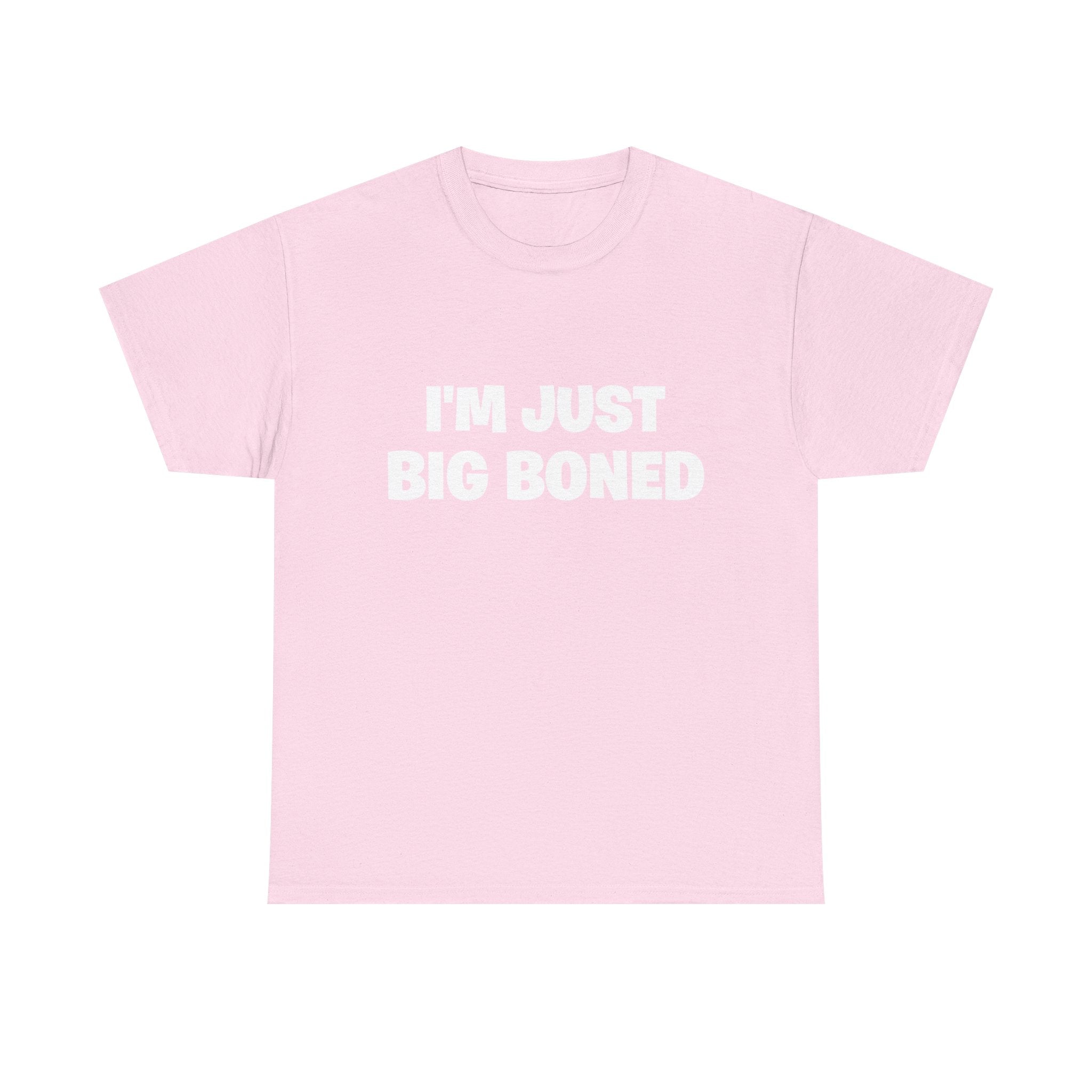 I'm Just Big Boned T-Shirt — Funny Graphic Tee