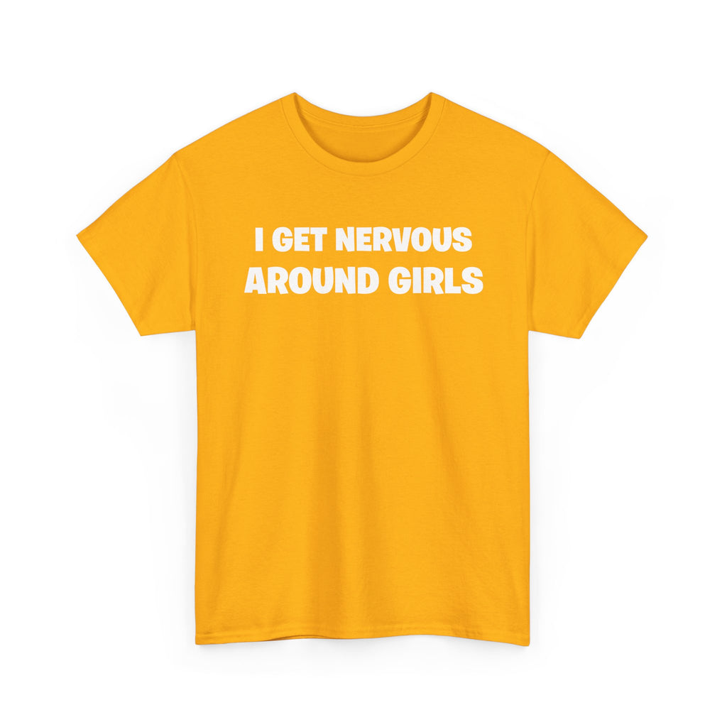 I Get Nervous Around Girls Tee — Funny Relatable Graphic T-Shirt
