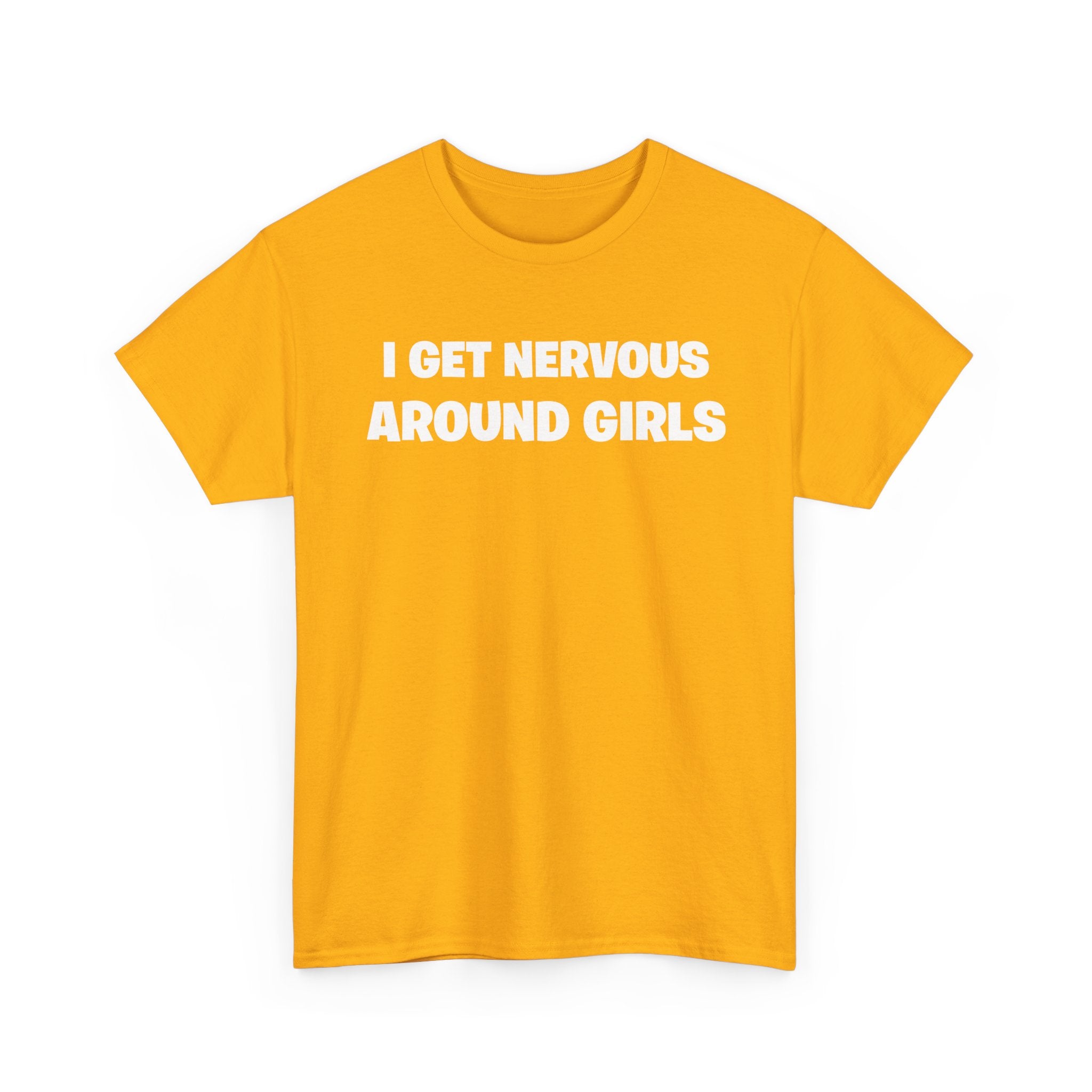 I Get Nervous Around Girls Tee — Funny Relatable Graphic T-Shirt