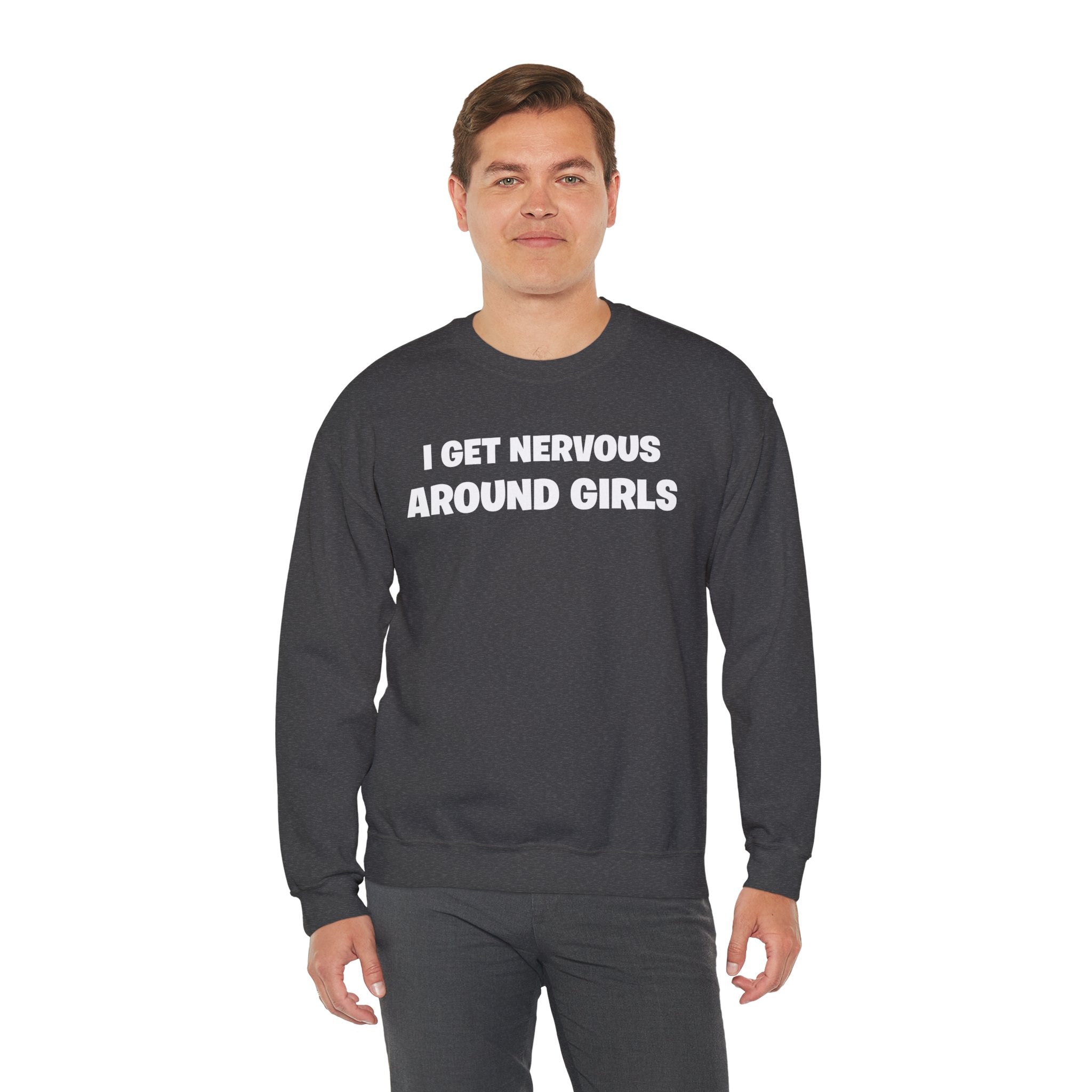 Crewneck Sweatshirt - "I Get Nervous Around Girls" Funny Graphic Pullover