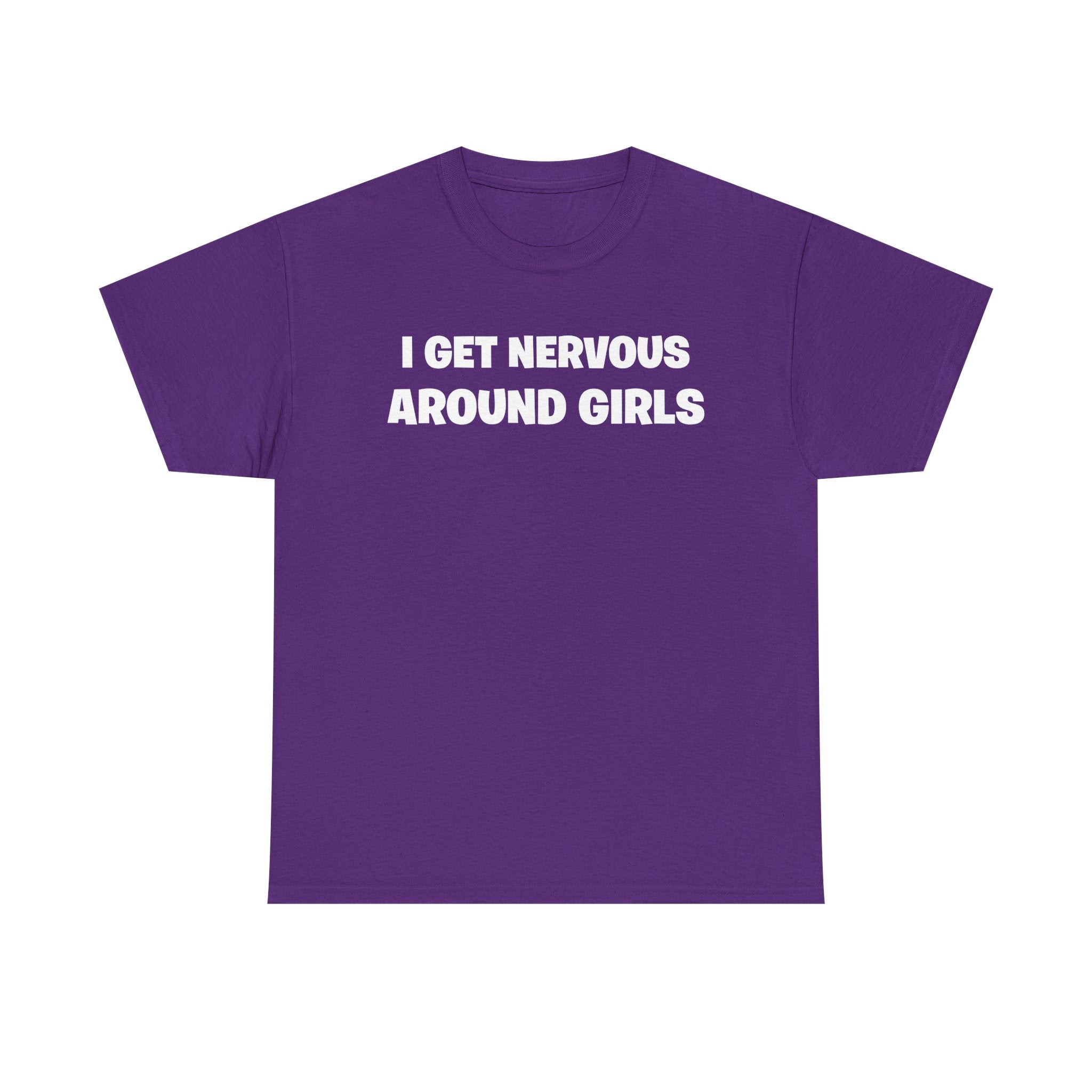 I Get Nervous Around Girls Tee — Funny Relatable Graphic T-Shirt