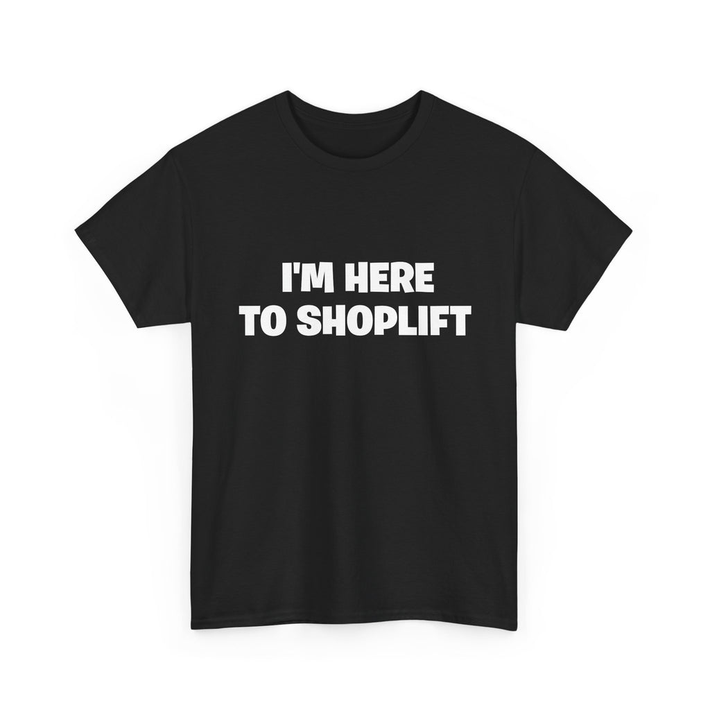 I'm Here to Shoplift T‑Shirt
