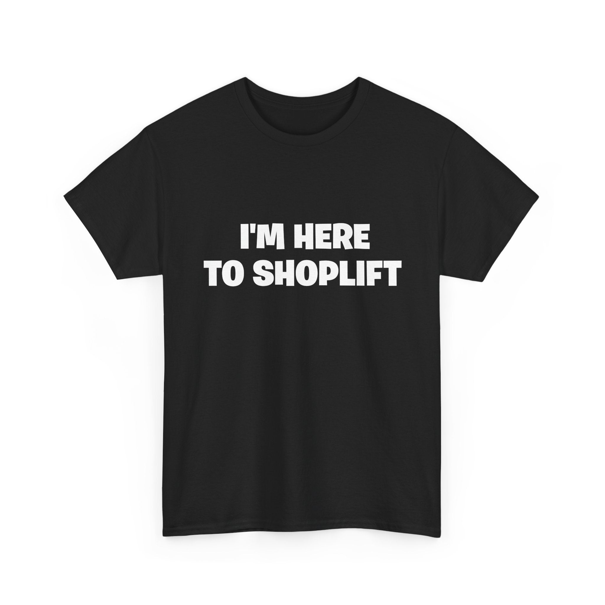I'm Here to Shoplift T‑Shirt