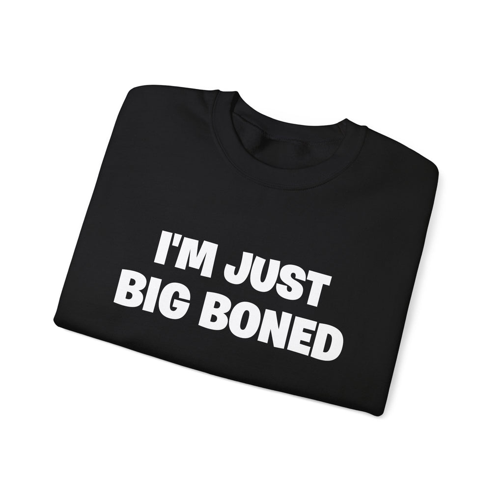 Crewneck Sweatshirt - "I'm Just Big Boned" Funny Graphic Pullover