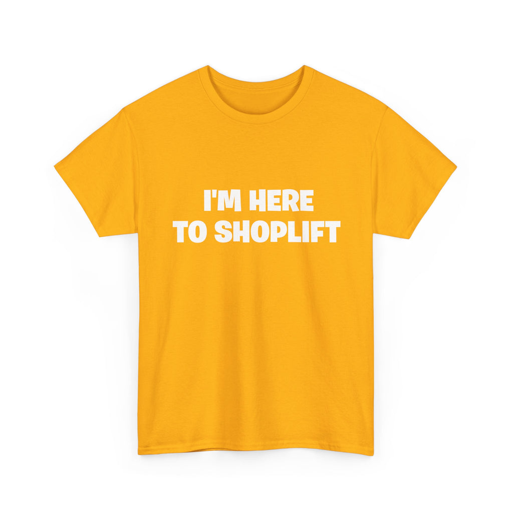 I'm Here to Shoplift T‑Shirt